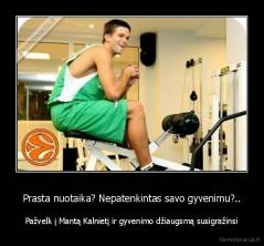 Prasta nuotaika? Nepatenkintas savo gyvenimu?.. - Pažvelk į Mantą Kalnietį ir gyvenimo džiaugsmą susigražinsi