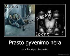 Prasto gyvenimo nėra - yra tik silpni žmonės