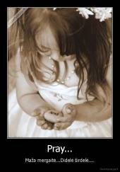 Pray... - Maža mergaitė...Didelė širdelė....