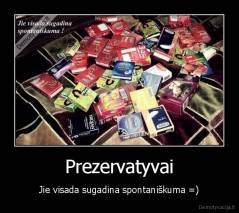 Prezervatyvai - Jie visada sugadina spontaniškuma =)