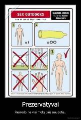 Prezervatyvai - Pasirodo ne visi moka jais naudotis..