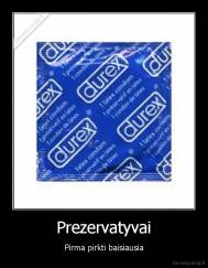 Prezervatyvai - Pirma pirkti baisiausia