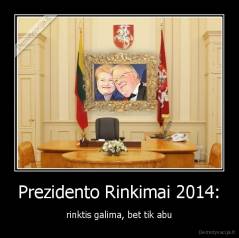 Prezidento Rinkimai 2014: - rinktis galima, bet tik abu