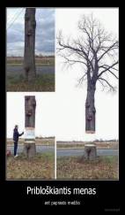 Pribloškiantis menas  - ant paprasto medžio