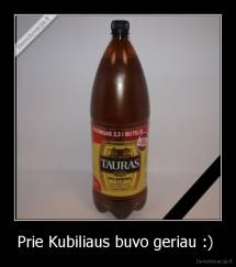 Prie Kubiliaus buvo geriau :)  - 