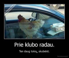 Prie klubo radau. - Ten daug tokių, skubėkit.