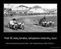 Prieš 90 metų karietos, tempiamos motociklų, buvo - Viena populiariausių sporto šakų. Net neįsivaizduoju kodėl ji išnyko...