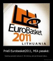 Prieš Eurobasket2011, MIA pasakė: - Norėčiau pamatyti Lietuvos Ir JAV dvikovą ,bet jos tikriausiai nebus...