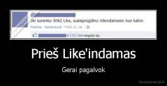 Prieš Like'indamas - Gerai pagalvok