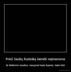 Prieš Saulių Rusteiką laimėti neįmanoma - Jis blefavimo karalius, nesuprasi kada šypsosi, kada liūdi