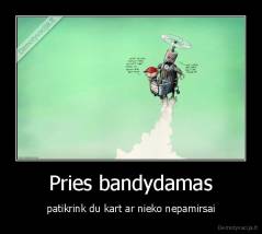 Pries bandydamas - patikrink du kart ar nieko nepamirsai