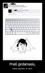 Prieš girdamasis, - visada pagalvok, ar verta.