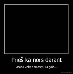 Prieš ka nors darant - visada viską apmastyk iki galo...