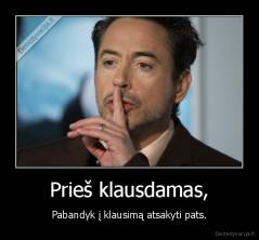 Prieš klausdamas, - Pabandyk į klausimą atsakyti pats.