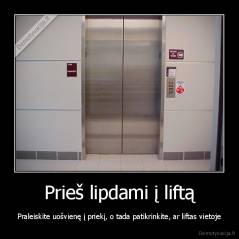Prieš lipdami į liftą - Praleiskite uošvienę į priekį, o tada patikrinkite, ar liftas vietoje