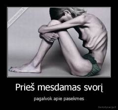 Prieš mesdamas svorį - pagalvok apie pasekmes