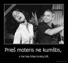 Prieš moteris ne kumštis,  - o kai kas kitas turėtų kilt.