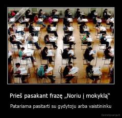 Prieš pasakant frazę „Noriu į mokyklą“  - Patariama pasitarti su gydytoju arba vaistininku