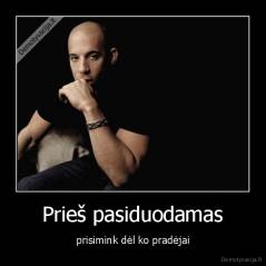 Prieš pasiduodamas - prisimink dėl ko pradėjai