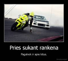 Pries sukant rankena - Pagalvok ir apie kitus.