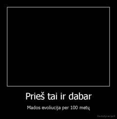 Prieš tai ir dabar - Mados evoliucija per 100 metų