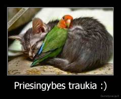 Priesingybes traukia :) - 