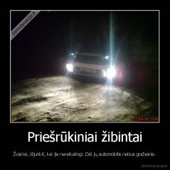 Priešrūkiniai žibintai - Žvairiai, išjunkit, kai jie nereikalingi. Dėl jų automobilis nebus gražesnis.