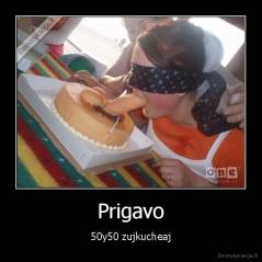 Prigavo - 50y50 zujkucheaj