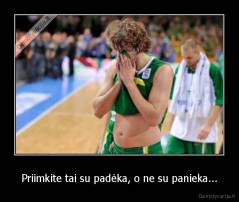 Priimkite tai su padėka, o ne su panieka... - 