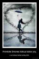 Priimkite žmones tokius kokie yra, - o ne tokius kokie turėtų būti.