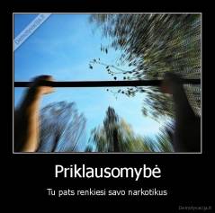 Priklausomybė - Tu pats renkiesi savo narkotikus