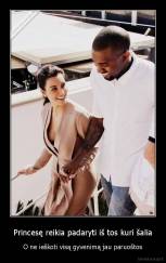 Princesę reikia padaryti iš tos kuri šalia - O ne ieškoti visą gyvenimą jau paruoštos