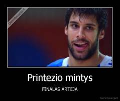 Printezio mintys - FINALAS ARTEJA