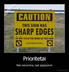 Prioritetai - Nes nenorime, kad įsipjautum