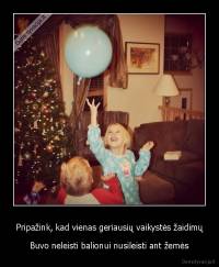 Pripažink, kad vienas geriausių vaikystės žaidimų - Buvo neleisti balionui nusileisti ant žemės
