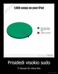 Prisidedi visokio sudo - O klausai tik viena kita
