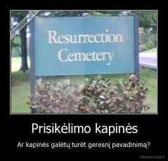 Prisikėlimo kapinės - Ar kapinės galėtų turėt geresnį pavadinimą?
