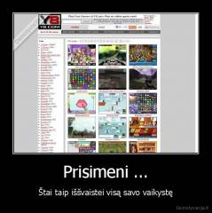 Prisimeni ... - Štai taip iššvaistei visą savo vaikystę