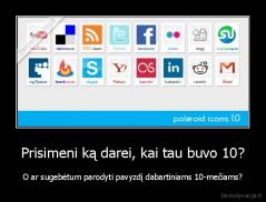 Prisimeni ką darei, kai tau buvo 10? - O ar sugebėtum parodyti pavyzdį dabartiniams 10-mečiams?