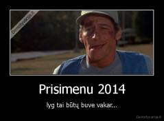 Prisimenu 2014 - lyg tai būtų buve vakar...