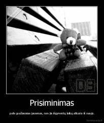 Prisiminimas  -  pats gražiausias jausmas, nes jis išgyventą laiką atkuria iš naujo