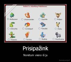 Prisipažink - Norėtum vieno iš ju