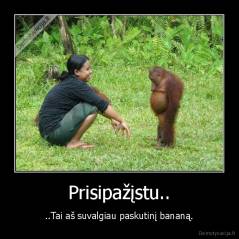 Prisipažįstu.. - ..Tai aš suvalgiau paskutinį bananą.