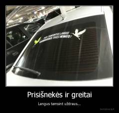 Prisišnekės ir greitai - Langus tamsint uždraus...