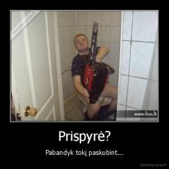 Prispyrė? - Pabandyk tokį paskubint...