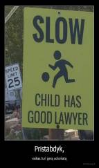 Pristabdyk, - vaikas turi gerą advokatą