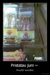 Pristatau jum ~  - Poną BLT sumuštinį