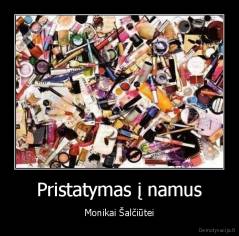 Pristatymas į namus - Monikai Šalčiūtei
