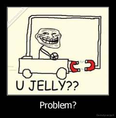 Problem? - 