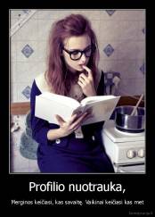 Profilio nuotrauka, - Merginos keičiasi, kas savaitę. Vaikinai keičiasi kas met